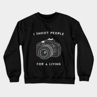 I Shoot People For a Living Crewneck Sweatshirt